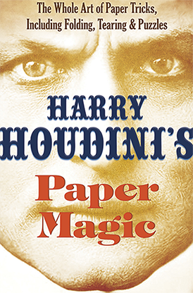 Harry Houdini`s Paper Magic: The Whole Art of Paper Tricks -  Including Folding, Tearing and Puzzles by Harry Houdini and Dover Publications